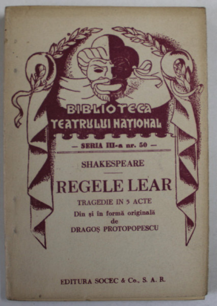 REGELE LEAR  de  SHAKESPEARE  ,  TRAGEDIE  IN TREI ACTE , COLECTIA  '' BIBLIOTECA TEATRULUI  NATIONAL '' , SERIA III , NR. 50 , ANII '40