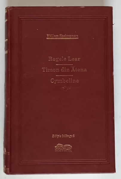 REGELE LEAR / TIMON DIN ATENA / CYMBELINE de WILLIAM SHAKESPEARE , 2009 *EDITIE DE LUX , *MINIMA UZURA