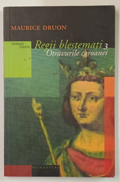 REGII BLESTEMATI , VOLUMUL 3 : OTRAVURILE COROANEI de MAURICE DRUON , 2004