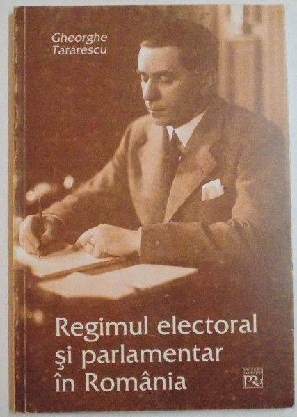 REGIMUL ELECTORAL SI PARLAMENTAR IN ROMANIA de GHEORGHE TATARESCU , 2004