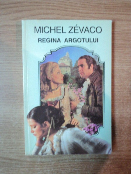 REGINA ARGOTULUI de MICHEL ZEVACO , Bucuresti 1993