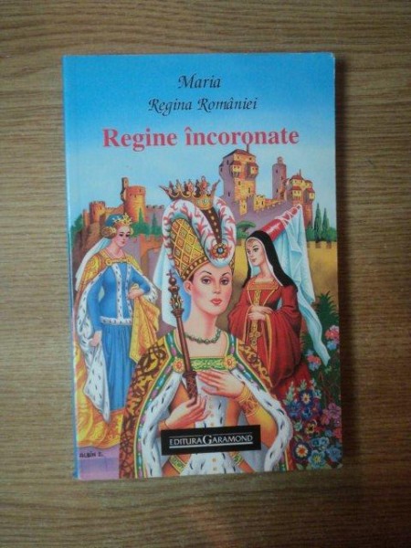 REGINE INCORONATE de MARIA REGINA ROMANIEI