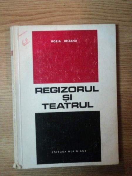 REGIZORUL SI TEATRUL de HORIA DELEANU , Bucuresti 1968