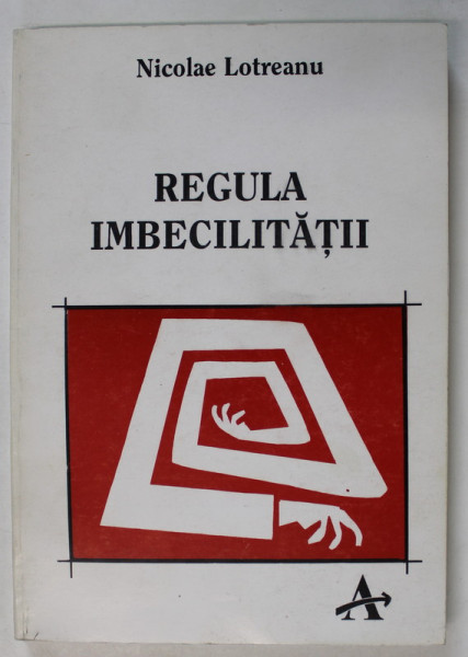 REGULA IMBECILITATII de NICOLAE LOTREANU , 1995 , DEDICATIE *