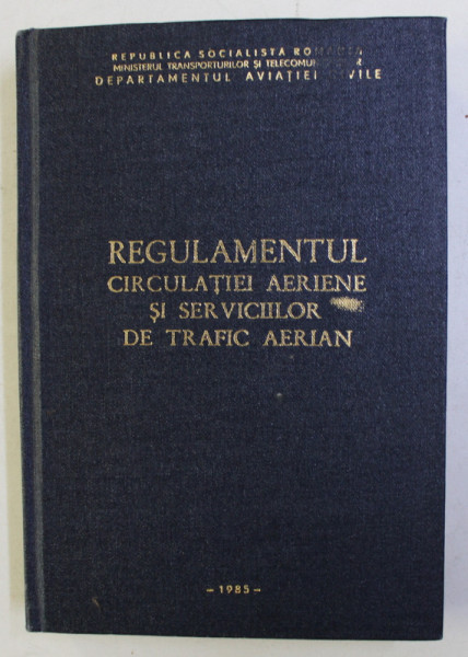 REGULAMENTUL CIRCULATIEI AERIENE SI SERVICIILOR DE TRAFIC AERIAN , 1985