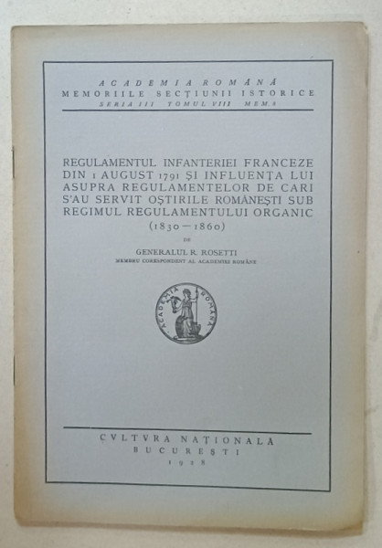 REGULAMENTUL INFANTERIEI FRANCEZE DIN 1 AUGUST 1791 ...de GENERALUL R. ROSETTI , 1928 , VEZI DESCRIEREA !