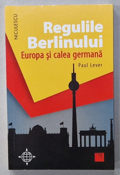 REGULILE BERLINULUI , EUROPA SI CALEA GERMANA de PAUL LEVER , 2018