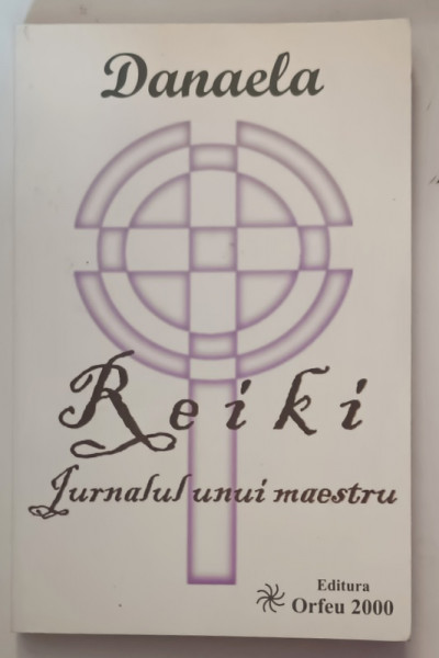 REIKI - JURNALUL UNUI MAESTRU de DANAELA , 2009 * PREZINTA SUBLINIERI CU PIXUL , DEDICATIE*