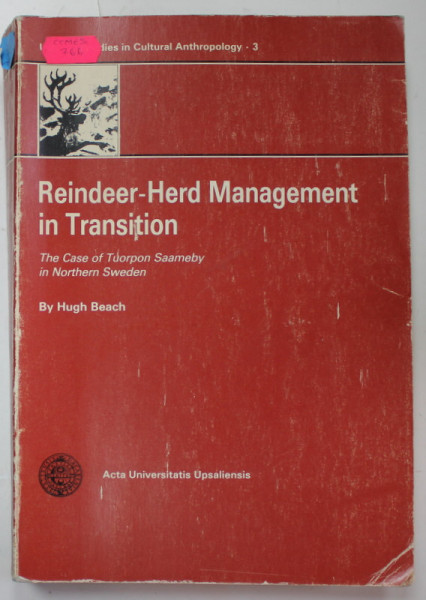 REINDEER - HERD MANAGEMENT IN TRANSITION , THE CASE OF TUORPON SAAMEBY IN NORTHERN SWEDEN by HUGH BEACH , 1981