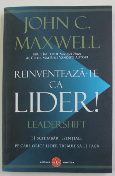 REINVENTEAZA - TE CA LIDER ! 11 SCHIMBARI ESENTIALE PE CARE ORICE LIDER TREBUIE SA LE FACA de JOHN C. MAXWELL , 2019