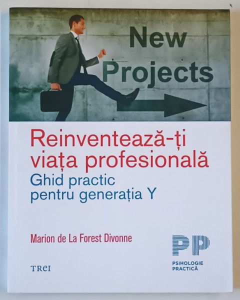 REINVENTEAZA - TI VIATA PROFESIONALA , GHID PRACTIC PENTRU GENERATIA Y de MARION de LA FOREST DIVONNE , 2019