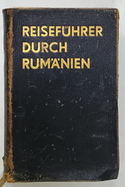 REISEFUHRER  DURCH RUMANIEN ( GHID DE CALATORIE IN ROMANIA )  , TEXT IN LIMBA GERMANA , 1932