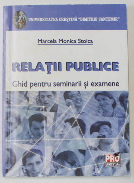 RELATII PUBLICE , GHID PENTRU SEMINARII SI EXAMENE de MARCELA MONICA STOICA , 2012