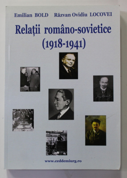 RELATII ROMANO - SOVIETICE ( 1918 - 1941 ) de EMILIAN BOLD si RAZVAN OVIDIU LOCOVEI , 2008