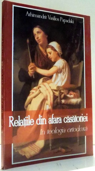 RELATIILE DIN AFARA CASATORIEI IN TEOLOGIA ORTODOXA de ARHIMANDRIT VASILIOS PAPADAKI , 2011