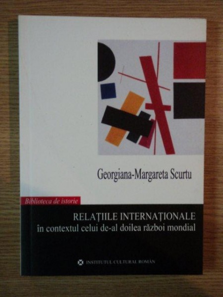 RELATIILE INTERNATIONALE IN CONTEXTUL CELUI DE-AL DOILEA RAZBOI MONDIAL de GEORGIANA MARGARETA SCURTU , 2006