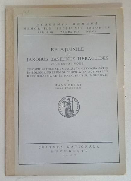 RELATIUNILE LUI JAKOBUS BASILIKUS HERACLIDES ZIS DESPOT - VODA CU CAPII REFORMATIUNII ....de HANS PETRI , 1927