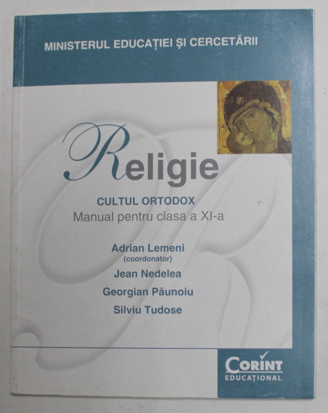 RELIGIE , CULTUL ORTODOX , MANUAL PENTRU CLASA A IX -A , coordonator ADRIAN LEMENI ....SILVIU TUDOSE , 2006