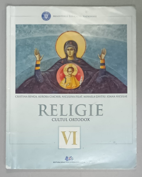 RELIGIE , CULTUL ORTODOX , MANUAL  PENTRU CLASA A -VI -A de CRISTINA BENGA ...IOANA  NICULAE , 2018