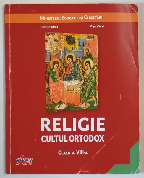 RELIGIE , CULTUL ORTODOX , MANUAL PENTRU CLASA A VIII - de CRISTIAN ALEXA si MIRELA SOVA , 2020, PREZINTA  URME DE UZURA