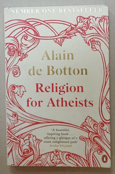 RELIGION FOR ATHEISTS by ALAIN DE BOTTON , 2012 , SUBLINIATA CU CREIONUL