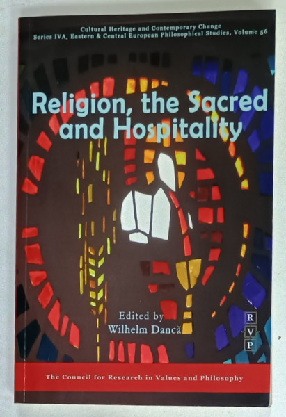 RELIGION , THE SACRED AND HOSPITALITY , ROMANIAN PHILOSOPHICAL STUDIES , edited by WILHELM DANCA , 2016