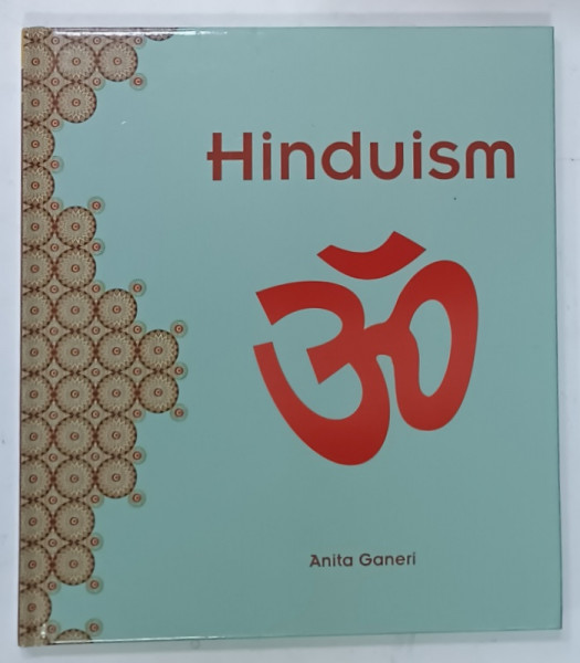 RELIGIONS AROUND THE WORLD : HINDUISM by ANITA GANERI , 2018, ALBUM ILUSTRAT , CU TEXT