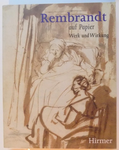 REMBRANDT AUF PAPIER, WERK UND WIRKUNG de THEA VIGNAU-WILBERG, 2001