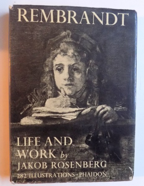 REMBRANDT - LIFE AND WORK - WITH 282 ILLUSTRATIONS  by jakob rosenberg , 1968