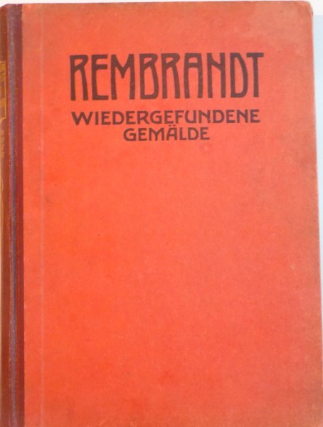 REMBRANDT, WIEDERGEFUNDENE GEMALDE (1910-1920) IN 120 ABBILDUNGEN von WILHELM R. VALENTINER, 1921