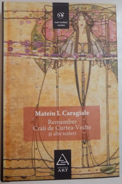 REMEMBER CRAII DE CURTEA-VECHE SI ALTE SCRIERI de MATEIU I. CARAGIALE , 2008