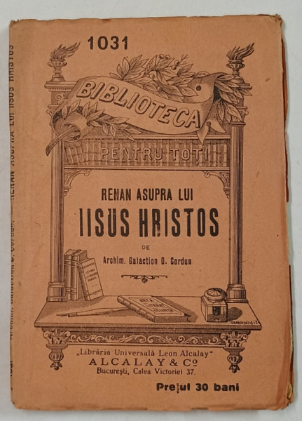 RENAN ASUPRA LUI IISUS HRISTOS de ARCHIM. GALACTION D. CORDUN , EDITIE INTERBELICA