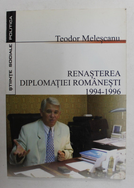 RENASTEREA DIPLOMATIEI ROMANESTI 1994 - 1996 de TEODOR MELESCANU , 2002