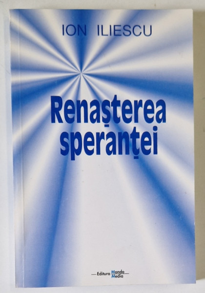 RENASTEREA SPERANTEI de ION ILIESCU , 2001, EXEMPLAR SEMNAT *