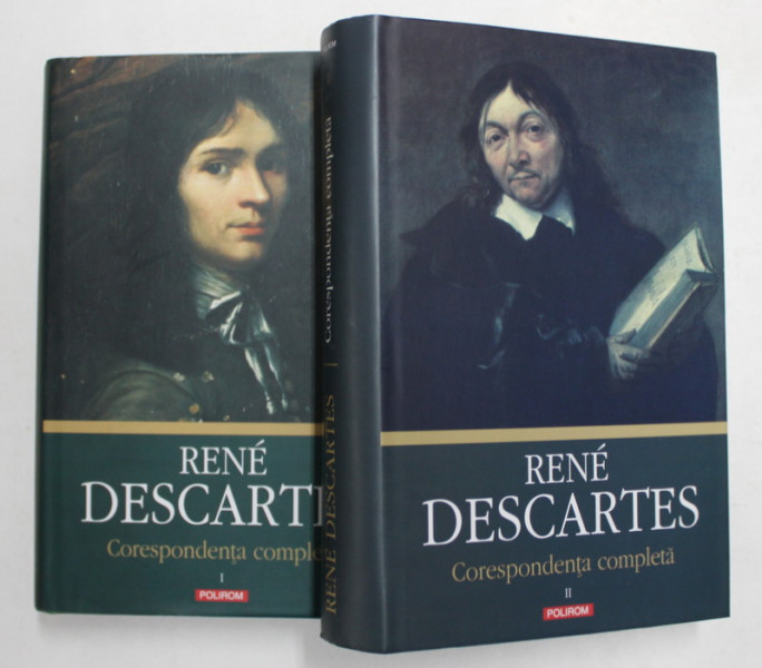 RENE DESCARTES - CORESPONDENTA COMPLETA , VOLUMELE I - II , editie ingrijita de VLAD ALEXANDRESCU , 2014- 2015