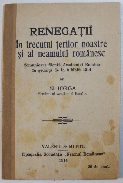 RENEGATII IN TRECUTUL TERILOR NOASTRE SI AL NEAMULUI ROMANESC de N. IORGA , 1914