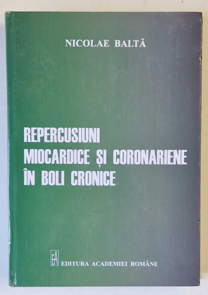 REPERCUSIUNI MIOCARDICE SI CORONARIENE IN BOLI CRONICE de NICOLAE BALTA , 2022