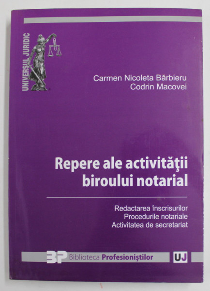 REPERE ALE ACTIVITATII BIROULUI NOTARIAL de CARMEN NICOLETA BARBIERU si CODRIN MACOVEI , REDACTAREA INSCRISURILOR , PROCEDURILE NOTARIALE , ACTIVITATEA DE SECRETARIAT , 2011