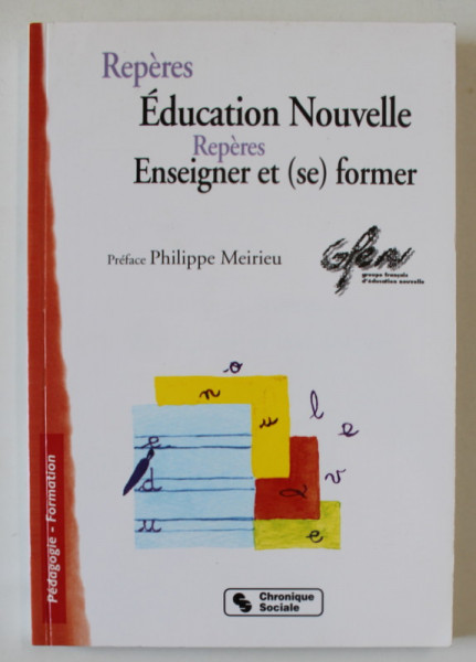 REPERES POUR UNE EDUCATION NOUVELLE , ENSEIGNER ET (SE) FORMER , preface PHILIPPE MEIRIEU , 2001