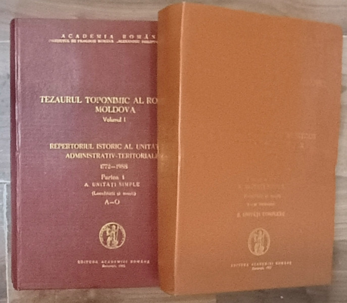 TEZAURUL TOPONIMIC AL ROMANIEI , MOLDOVA , REPERTORIUL ISTORIC AL UNITATILOR ADMINISTRATIV - TERITORIALE , 1722 - 1988 , VOLUMELE I - II , 1991 - 1992