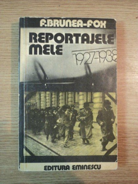 REPORTAJELE MELE 1927-1938 de  F. BRUNEA-FOX