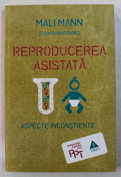 REPRODUCEREA ASISTATA - ASPECTE INCONSTIENTE, coordonare  MALI MANN , 2016