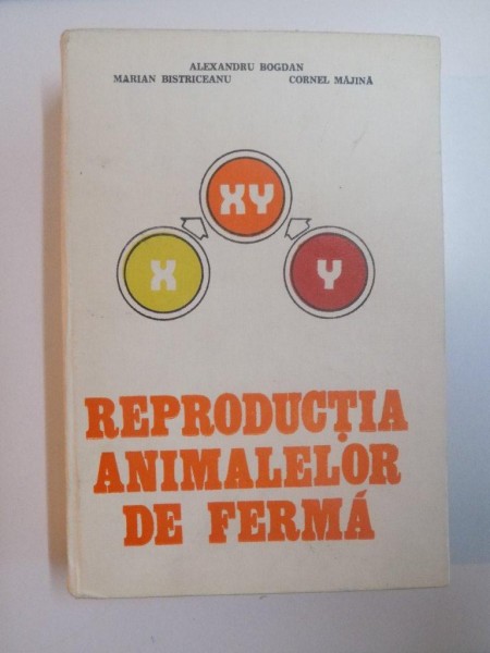 REPRODUCTIA ANIMALELOR DE FERMA de ALEXANDRU BOGDAN , MARIAN BISTRICEANU , CORNEL MAJINA , 1981