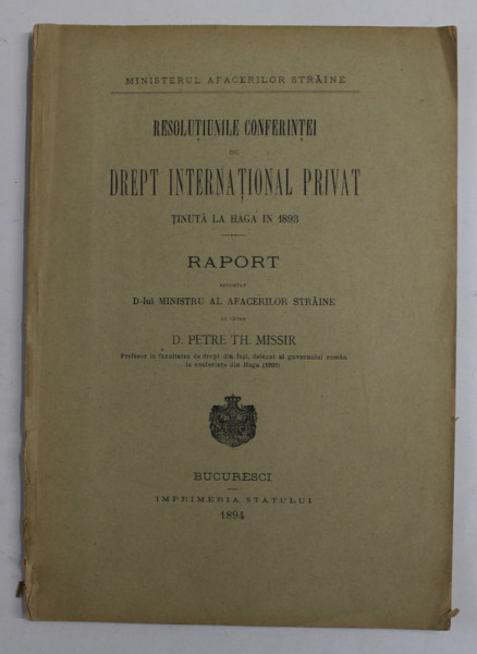 RESOLUTIUNILE CONFERINTEI DE DREPT INTERNATIONAL PRIVAT TINUTA LA HAGA IN 1893 , prezentate de D. PETRE TH. MISSIR , 1894