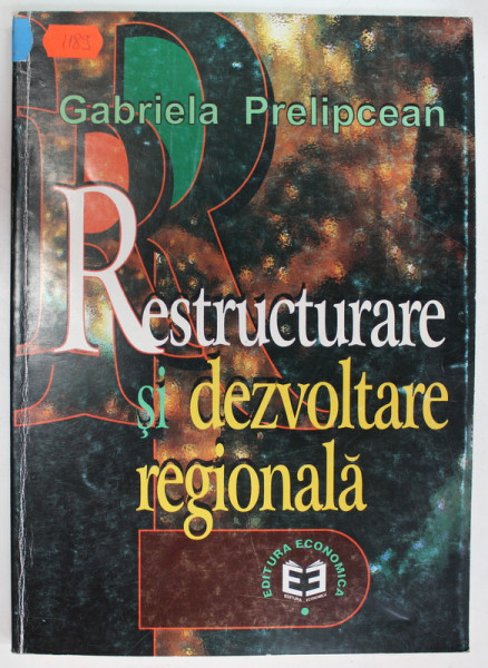 RESTRUCTURAREA SI DEZVOLTARE REGIONALA de GABRIELA PRELIPCEAN , 2001