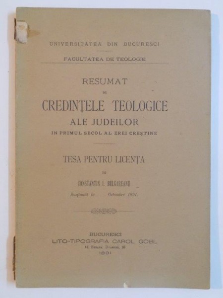 RESUMAT DE CREDINTELE TEOLOGICE ALE JUDEILOR IN PRIMUL SECOL AL EREI CRESTINE. TESA PENTRU LICENTA de CONSTANTIN I. BULGAREANU  1891