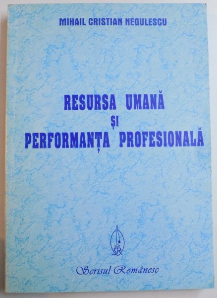 RESURSA UMANA SI PERFORMANTA PROFESIONALA de MIHAIL CRISTIAN NEGULESCU , 2002