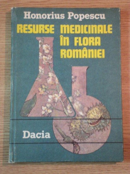 RESURSE MEDICINALE IN FLORA ROMANIEI de HONORIUS POPESCU, 1984