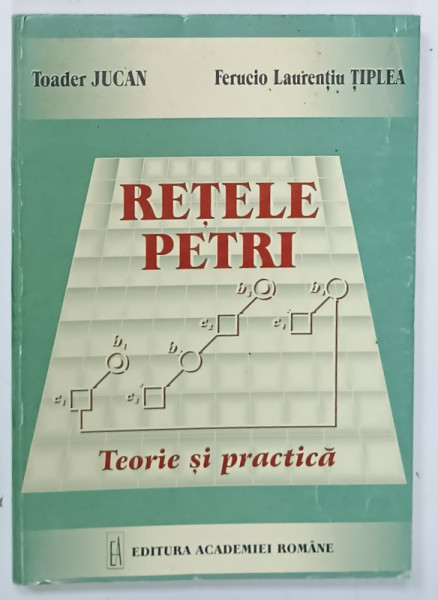 RETELE PETRI , TEORIE SI PRACTICA de TOADER JUCAN si FERUCIO LAURENTIU TIPLEA , 1999