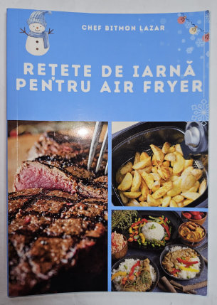 RETETE DE IARNA PENTRU AIR FRYER de CHEF BITMON LAZAR , 2024